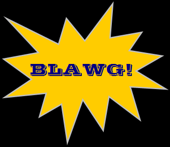 BLAWG!